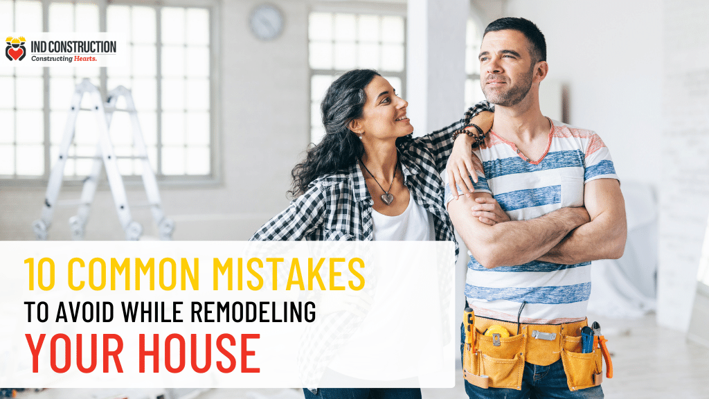 10 Common mistakes to avoid while remodeling your house 1