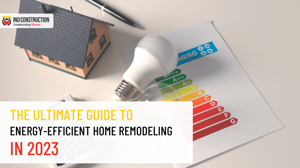 The Ultimate Guide to Energy Efficient Home Remodeling in 2023
